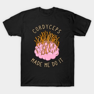 Cordyceps made me do it T-Shirt